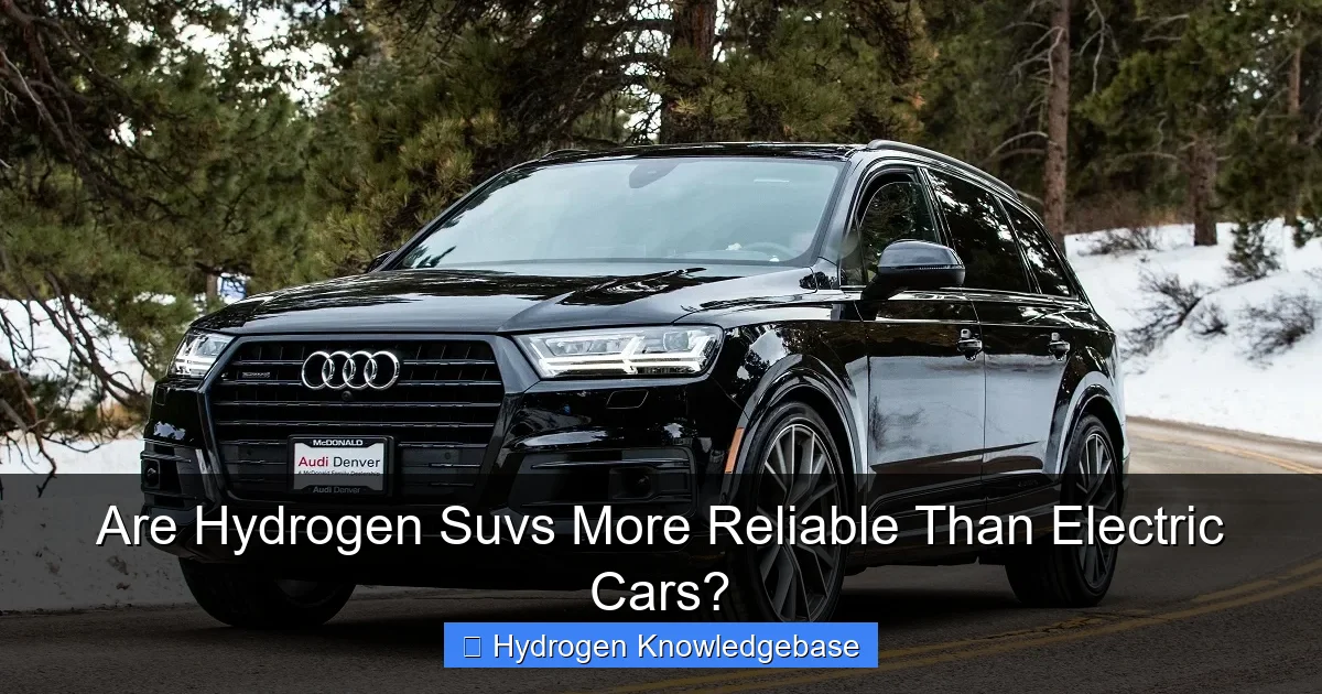 Are Hydrogen Suvs More Reliable Than Electric Cars?
