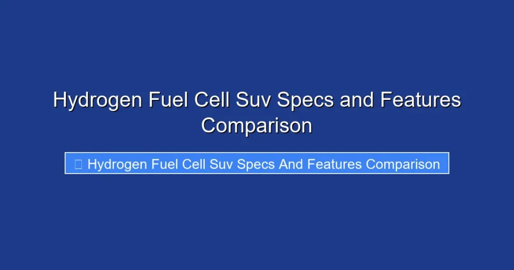 Hydrogen Fuel Cell Suv Specs and Features Comparison