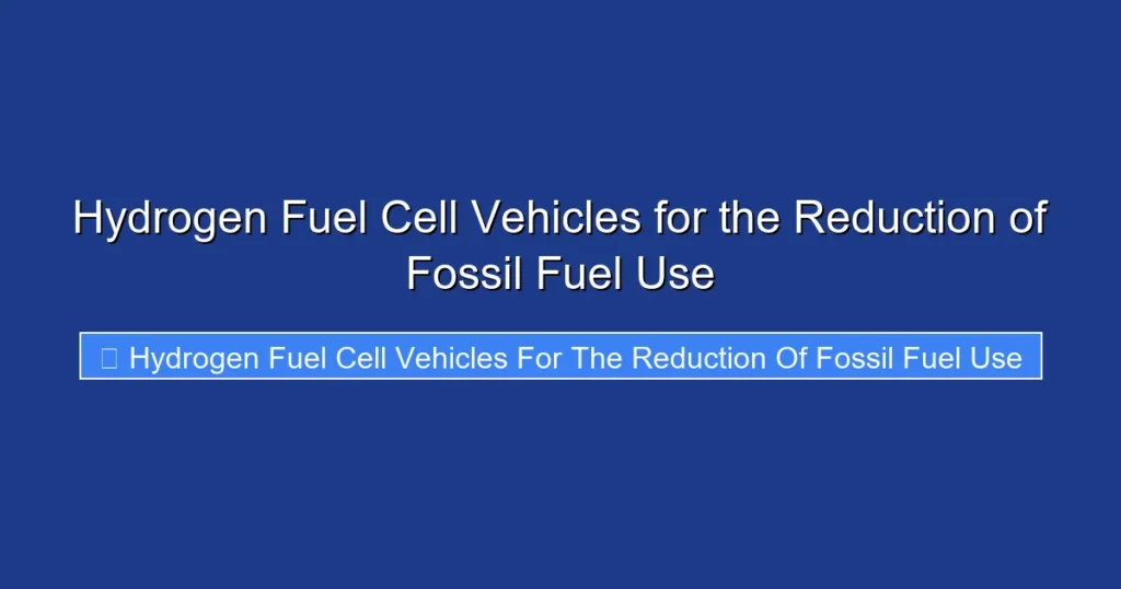 Hydrogen Fuel Cell Vehicles for the Reduction of Fossil Fuel Use